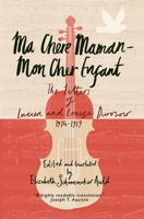 Ma Chère Maman - Mon Cher Enfant: The Letters of Lucien and Louise Durosoir, 1914-1919 1735774774 Book Cover