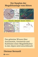 Der Bauplan der Megalithanlage vom Ritten: Das geheime Wissen über Astronomie, Geometrie und Kultlinien einer Megalithkultur in einer Gebirgsregion der Alpen wird entschlüsselt 3347230434 Book Cover