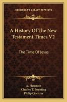 A History Of The New Testament Times V2: The Time Of Jesus 1163272701 Book Cover