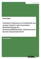 Veränderte Adoleszenz in Gesellschaft und neuerer Literatur unter besonderer Berücksichtigung der Homosexualitätsthematik - interessant auch für den Deutschunterricht? 3656062900 Book Cover