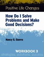Positive Life Changes, Workbook 3, How Do I Solve Problems And Make Good Decisions? 0878226257 Book Cover