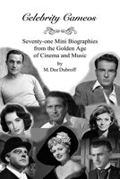Celebrity Cameos: Seventy-one Mini Biographies From the Golden Age of Cinema and Music 1077732406 Book Cover