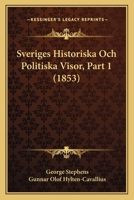 Sveriges Historiska Och Politiska Visor, Part 1 (1853) 1166775747 Book Cover