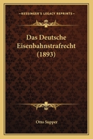 Das Deutsche Eisenbahnstrafrecht (1893) 116035863X Book Cover