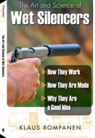 The Art and Science of Wet Silencers: How They Work, How They Are Made, Why They Are a Good Idea 1610046471 Book Cover