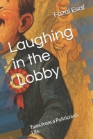 Laughing in the Lobby: Tales from a Politician’s Life B0F4XMGYGN Book Cover