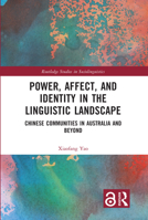 Power, Affect and Identity in the Linguistic Landscape: Chinese Communities in Australia and Beyond (Routledge Studies in Sociolinguistics) 1032341068 Book Cover