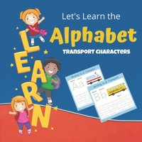 Let's learn The Alphabet Transport Characters: LEARN THE ALPHABET WITH TRANSPORT: Visual Book for toddlers B09DN1J6YY Book Cover