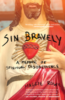 Sin Bravely: A Memoir of Spiritual Disobedience 1593766599 Book Cover