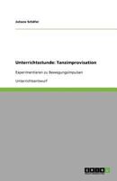 Unterrichtsstunde: Tanzimprovisation:Experimentieren zu Bewegungsimpulsen 3640605845 Book Cover