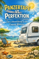Panzertape vs. Perfektion: Eine Liebeserklärung an den Camping-Wahnsinn. (German Edition) B0GRNC8ST3 Book Cover