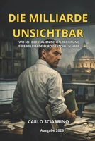 DER MILLIARD INVISIBLE: Wie ich dem italienischen Staat eine Milliarde Euro gestohlen habe (German Edition) B0GGJ98QPY Book Cover