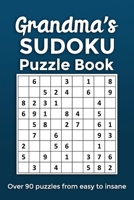 Grandma's Sudoku Puzzle Book, Over 90 Puzzles From Easy to Insane: The perfect handbag sized Mother's Day or Birthday gift for a grandma that loves re B08XLLF166 Book Cover