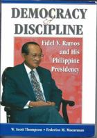 Democracy & Discipline: Fidel V. Ramos and His Philippine Presidency 9715064450 Book Cover
