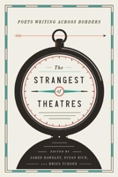 The Strangest of Theatres: Poets Writing Across Borders 1938073274 Book Cover