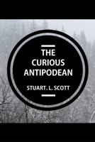 The Curious Antipodean: The Journal of a family side-tracked halfway between the Pacific Ocean and the Canadian Rockies. The highs and lows, adventures and realisations of living on the other side of  0648597601 Book Cover