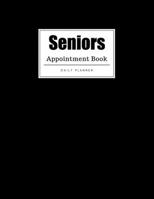 Seniors Appointment Book: Weekly Seniors Appointment Book, Daily Appointment Book with Hourly and 15-Minute Intervals (8.5 x 11 - 109 Pages ) 1696814693 Book Cover