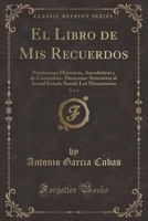 El Libro de MIS Recuerdos, Vol. 1: Narraciones Historicas, Anecdoticas Y de Costumbres Mexicanas Anteriores Al Actual Estado Social; Los Monasterios 0656876948 Book Cover