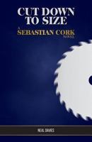 Cut Down To Size: A Sebastian Cork Novel 0980874874 Book Cover
