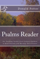 Psalms Reader: For Teaching Twenty-First Century Children to Read Fluently and Worship Their Creator 1481079530 Book Cover