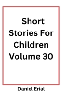 Short Stories For Children Volume 30 B0FSQMV29P Book Cover