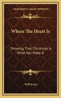 Where The Heart Is: Showing That Christmas Is What You Make It 1432658468 Book Cover