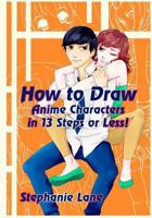 How to Draw Anime Characters in 13 Steps or Less! 1719261776 Book Cover