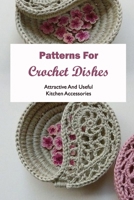 Patterns For Crochet Dishes: Attractive And Useful Kitchen Accessories: Black and White B0F784XNMR Book Cover
