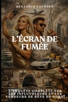 L'ÉCRAN DE FUMÉE: L’Enquête Complète sur les Influvoleurs et les vendeurs de rêve de Dubaï (French Edition) B0GG73B9SM Book Cover
