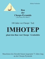 Bau der Cheops-Pyramide (Die letzten 96,6 m): 100 Jahre vor Cheops' Tod: Imhotep plant den Bau von Cheops' Grabstätte - Maschinen des Herodot bauen in 3695105925 Book Cover