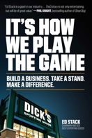 It's How We Play the Game: Build a Business. Take a Stand. Make a Difference. 1982116927 Book Cover
