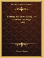 Beitrage Zur Entwicklung Der Allantois Der Vogel (1895) 1167367545 Book Cover