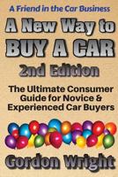 A New Way to Buy a Car - 2nd Edition: The Ultimate Consumer Awareness Guide for Novice & Experienced Car Buyers 0994039026 Book Cover