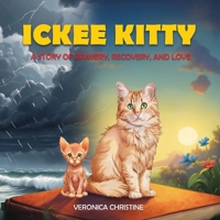 Ickee Kitty: A Story of Bravery, Recovery, and Love 1967604134 Book Cover