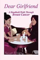 "Dear Girlfriend"-A Handheld Walk Through Breast Cancer 1482512572 Book Cover