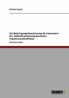 Die Beteiligungsfinanzierung als Instrument der Auenfinanzierung deutscher Industrieunternehmen 3640541677 Book Cover