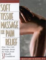 Soft Tissue Massage for Pain Relief: How You Can Massage Away the Pain from 37 Health Conditions 1571742646 Book Cover