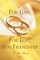 For Love, For Lust, For Friendship 1467024260 Book Cover
