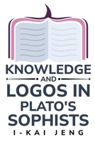 Knowledge and Logos in Plato's Sophist 1835206549 Book Cover