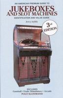 An American Premium Guide to Jukeboxes and Slot Machines: Identification and Value Guide 0896890821 Book Cover