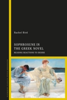 Sophrosune in the Greek Novel: Reading Reactions to Desire 1350193143 Book Cover