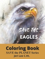 Save The Eagles Adult coloring book: Save the planet series B0BGNC7WDF Book Cover