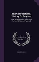 The Constitutional History Of England: From The Accession Of Henry Vii To The Death Of George Ii; Volume 2 1245821652 Book Cover