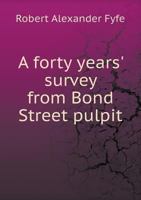 A Forty Years' Survey from Bond Street Pulpit 5518876939 Book Cover