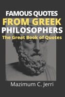 FAMOUS QUOTES FROM GREEK PHILOSOPHERS: THE GREAT BOOK OF QUOTES B08GRQDP9H Book Cover