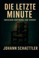 IN LETZTER MINUTE: ZWISCHEN HOFFNUNG UND VERRAT (German Edition) B0F7HW3GFC Book Cover
