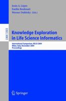 Knowledge Exploration in Life Science Informatics: International Symposium KELSI 2004, Milan, Italy, November 25-26, 2004, Proceedings (Lecture Notes in Computer Science) 3540239278 Book Cover