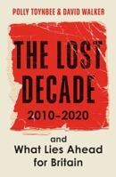 The Lost Decade: 2010–2020, and What Lies Ahead for Britain 1783351713 Book Cover