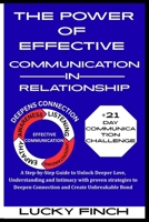 THE POWER OF EFFECTIVE COMMUNICATION IN RELATIONSHIP: A Step-by-Step Guide to Unlock Deeper Love, Understanding and Intimacy with proven strategies to Deepen Connection and Create Unbreakable Bond B0FHF42N4Z Book Cover