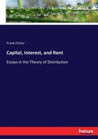 Capital, Interest, and Rent: Essays in the Theory of Distribution 3337228895 Book Cover